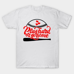 Play hard or go home T-Shirt